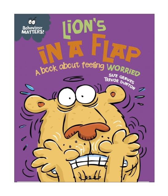 Behaviour Matters: Lion’s in a Flap – a Book about Feeling Worried Behaviour Matters: Lion’s in a Flap – a Book about Feeling Worried