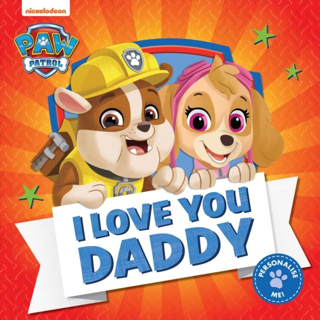 PAW Patrol Picture Book – I Love You Daddy PAW Patrol Picture Book – I Love You Daddy