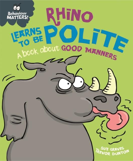 Behaviour Matters: Rhino Learns to Be Polite – a Book about Good Manners Behaviour Matters: Rhino Learns to Be Polite – a Book about Good Manners