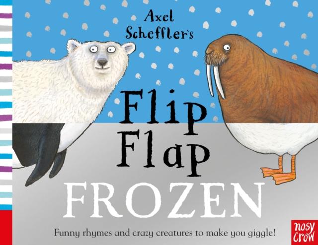 Axel Scheffler’s Flip Flap Frozen Axel Scheffler’s Flip Flap Frozen