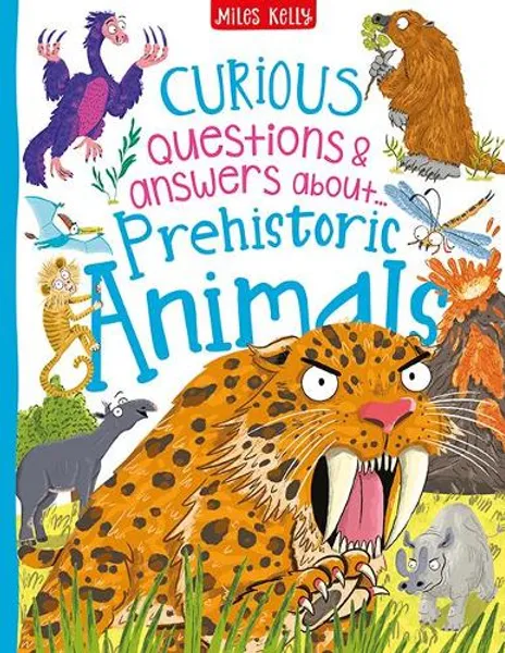 Curious Questions & Answers about… Prehistoric Animals Curious Questions & Answers about… Prehistoric Animals