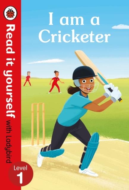 I am a Cricketer – Read it yourself with Ladybird Level 1 I am a Cricketer – Read it yourself with Ladybird Level 1