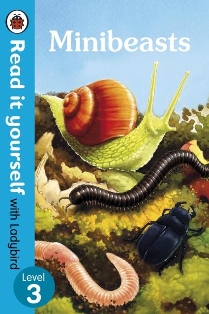 Minibeasts – Read It Yourself with Ladybird Level 3 Minibeasts – Read It Yourself with Ladybird Level 3