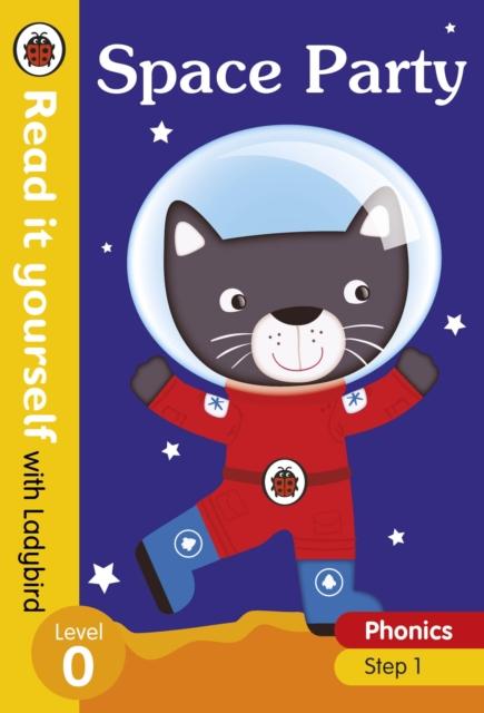 Space Party – Read it yourself with Ladybird Level 0: Step 1 Space Party – Read it yourself with Ladybird Level 0: Step 1