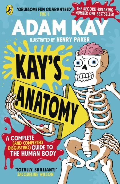 Kay’s Anatomy: A Complete (and Completely Disgusting) Guide to the Human Body Kay’s Anatomy: A Complete (and Completely Disgusting) Guide to the Human Body