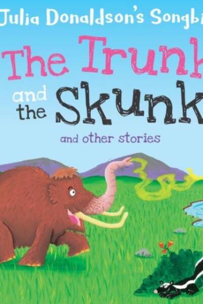 Read with Oxford- Stage 2- Julia Donaldson's Songbirds- The Trunk and The Skunk and Other Stories