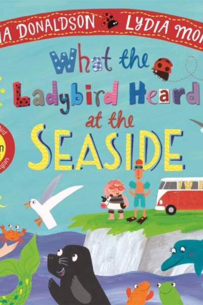 What the Ladybird Heard at the Seaside What the Ladybird Heard at the Seaside
