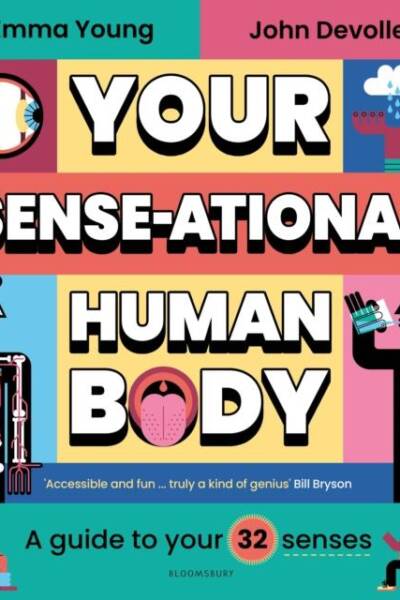 Your SENSE-ational Human Body - A Sensational Guide to Your 32 Senses