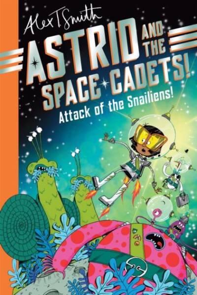 Astrid and the Space Cadets: Attack of the Snailiens! Astrid and the Space Cadets: Attack of the Snailiens!