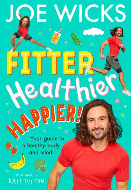 Fitter, Healthier, Happier! : Your Guide to a Healthy Body and Mind Fitter, Healthier, Happier! : Your Guide to a Healthy Body and Mind