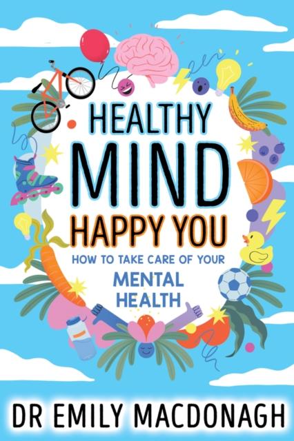 Healthy Mind, Happy You: How to Take Care of Your Mental Health Healthy Mind, Happy You: How to Take Care of Your Mental Health