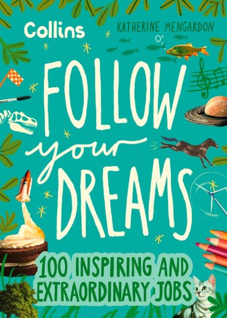 Follow Your Dreams : 100 Inspiring and Extraordinary Jobs Follow Your Dreams : 100 Inspiring and Extraordinary Jobs