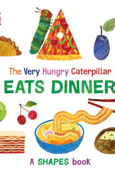 The Very Hungry Caterpillar Eats Dinner A shapes book