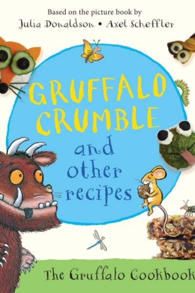 Gruffalo Crumble and Other Recipes The Gruffalo Cookbook