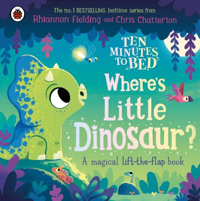 Ten Minutes to Bed: Where’s Little Dinosaur? Ten Minutes to Bed: Where’s Little Dinosaur?