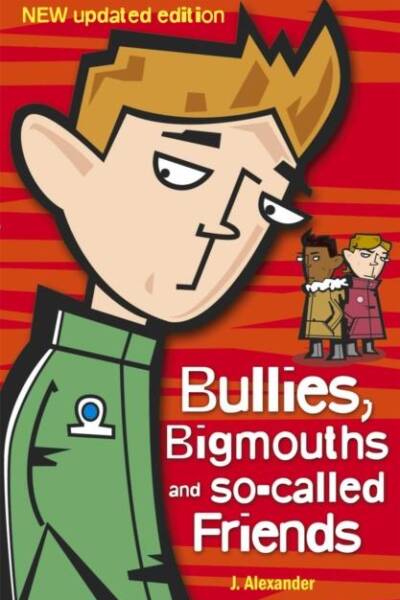 Bullies, Bigmouths and So-Called Friends
