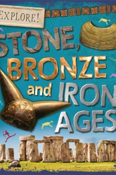 Explore!- Stone, Bronze and Iron Ages