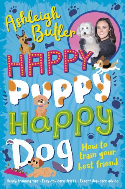 Happy Puppy, Happy Dog: How to train your best friend Happy Puppy, Happy Dog: How to train your best friend