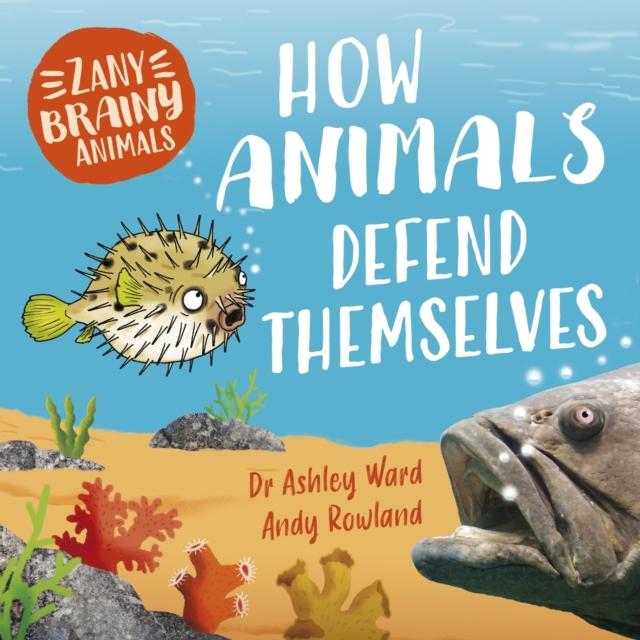 Zany Brainy Animals: How Animals Defend Themselves Zany Brainy Animals: How Animals Defend Themselves