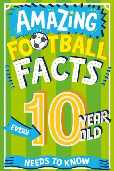 Amazing Football Facts Every 10 Year Old Needs to Know