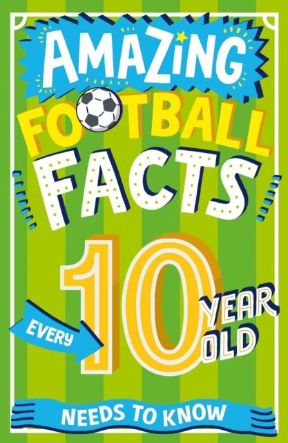 Amazing Football Facts Every 10 Year Old Needs to Know Amazing Football Facts Every 10 Year Old Needs to Know