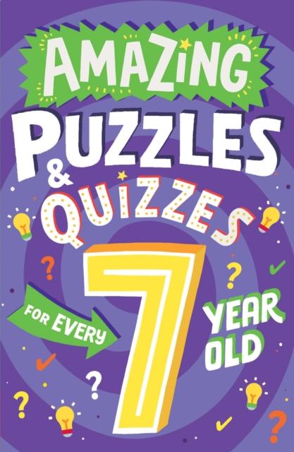 Amazing Puzzles and Quizzes for Every 7 Year Old Amazing Puzzles and Quizzes for Every 7 Year Old