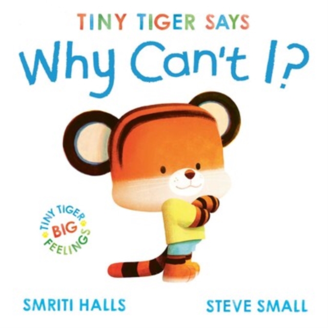 Tiny Tiger says Why Can’t I? Tiny Tiger says Why Can’t I?