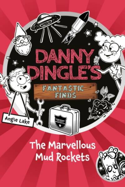 Danny Dingle's Fantastic Finds: The Marvellous Mud Rockets (book 8)