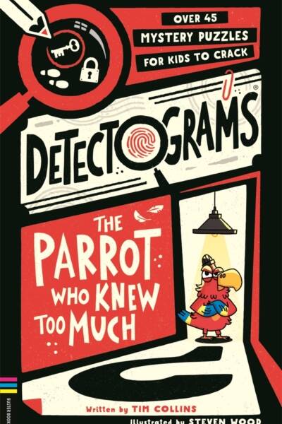 Detectograms: The Parrot Who Knew Too Much : Over 45 Mystery Puzzles for Kids to Crack Detectograms: The Parrot Who Knew Too Much : Over 45 Mystery Puzzles for Kids to Crack