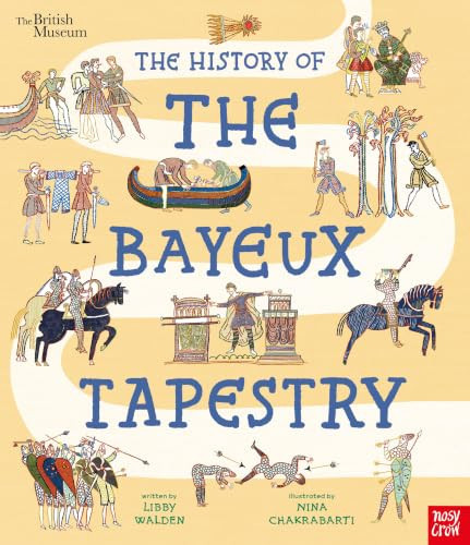 British Museum: The History of the Bayeux Tapestry : Discover the World of the Bayeux Tapestry and the Norman Conquest British Museum: The History of the Bayeux Tapestry : Discover the World of the Bayeux Tapestry and the Norman Conquest