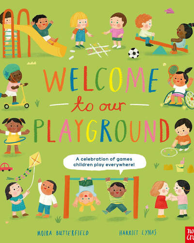 Welcome to Our Playground : A Celebration of Games Children Play Everywhere Welcome to Our Playground : A Celebration of Games Children Play Everywhere