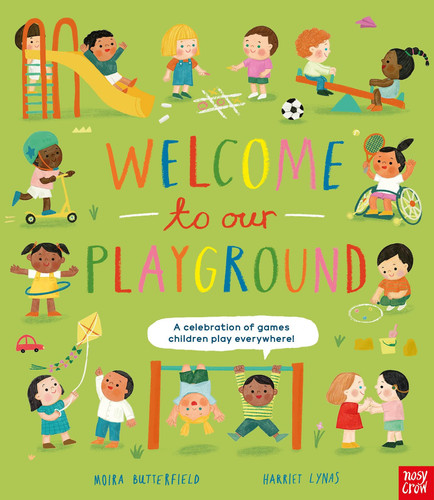 Welcome to Our Playground : A Celebration of Games Children Play Everywhere Welcome to Our Playground : A Celebration of Games Children Play Everywhere