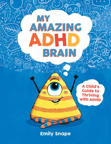My Amazing ADHD Brain : A Child’s Guide to Thriving with ADHD My Amazing ADHD Brain : A Child’s Guide to Thriving with ADHD