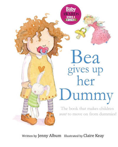 Bea Gives Up Her Dummy : A Book to Help Children Stop Using Dummies Bea Gives Up Her Dummy : A Book to Help Children Stop Using Dummies
