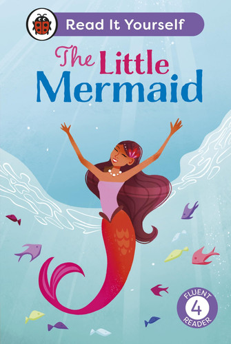 The Little Mermaid: Read It Yourself – Level 4 Fluent Reader