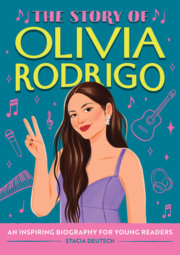 The Story of Olivia Rodrigo : An Inspiring Biography for Young Readers