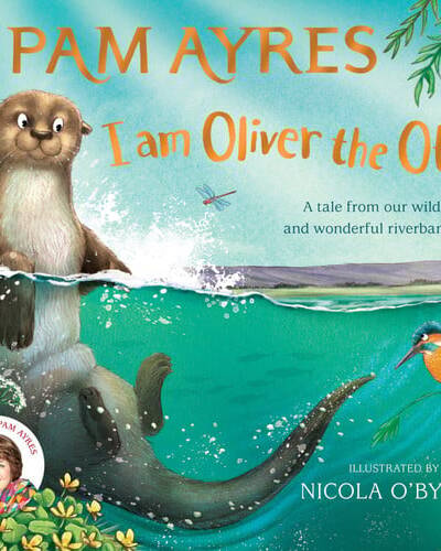 I am Oliver the Otter : A Tale from our Wild and Wonderful Riverbanks