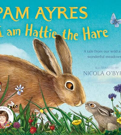 I am Hattie the Hare : A Tale from our Wild and Wonderful Meadows