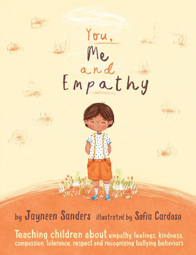 You, Me and Empathy : Teaching children about empathy, feelings, kindness, compassion, tolerance, respect and recognizing bullying behaviors