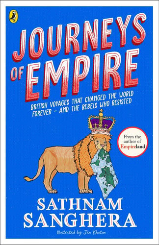 Journeys of Empire : British voyages that changed the world forever – and the rebels who resisted Journeys of Empire : British voyages that changed the world forever – and the rebels who resisted