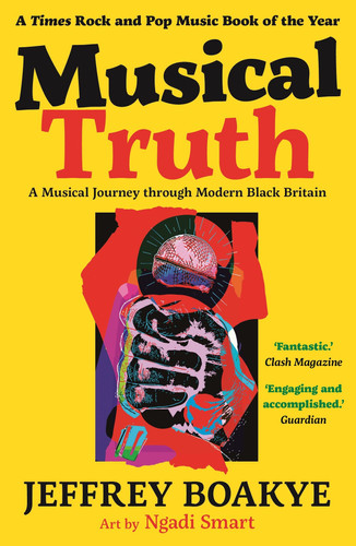 Musical Truth : A Musical Journey Through Modern Black Britain Musical Truth : A Musical Journey Through Modern Black Britain