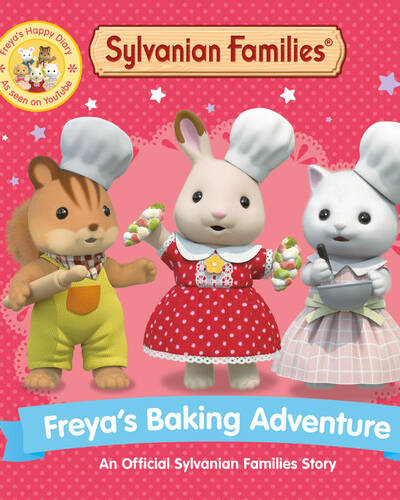 Sylvanian Families: Freya’s Baking Adventure : An Official Sylvanian Families Story Sylvanian Families: Freya’s Baking Adventure : An Official Sylvanian Families Story