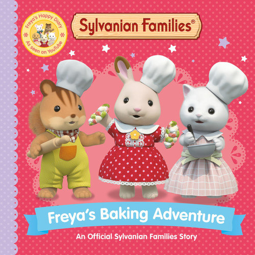 Sylvanian Families: Freya’s Baking Adventure : An Official Sylvanian Families Story Sylvanian Families: Freya’s Baking Adventure : An Official Sylvanian Families Story