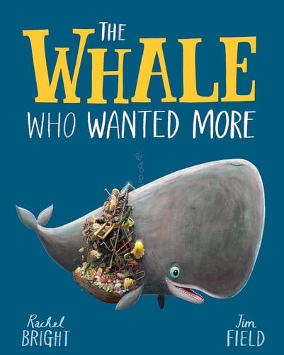 The Whale Who Wanted More : From The World of Rachel Bright & Jim Field