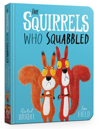 The Squirrels Who Squabbled Board Book : From The World of Rachel Bright & Jim Field The Squirrels Who Squabbled Board Book : From The World of Rachel Bright & Jim Field