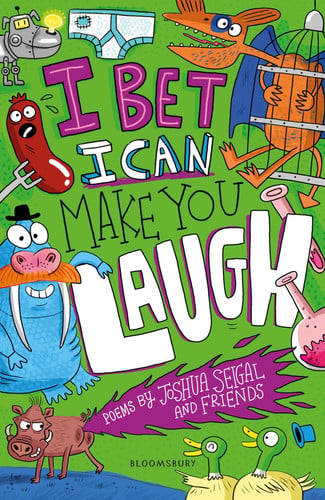 I Bet I Can Make You Laugh : Poems by Joshua Seigal and Friends. WINNER of the Laugh Out Loud Awards I Bet I Can Make You Laugh : Poems by Joshua Seigal and Friends. WINNER of the Laugh Out Loud Awards
