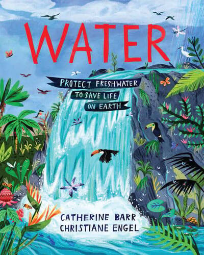 Water : Protect Freshwater to Save Life on Earth
