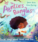 Auntie’s Bangles : A moving, lyrical picture book about love and loss Auntie’s Bangles : A moving, lyrical picture book about love and loss