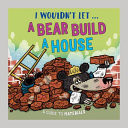I Wouldn’t Let a Bear Build a House : A guide to materials I Wouldn’t Let a Bear Build a House : A guide to materials