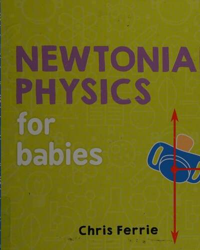 Newtonian Physics for Babies Newtonian Physics for Babies